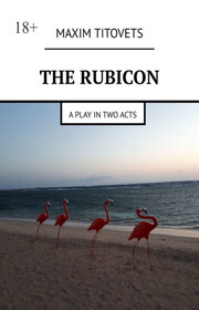 The Rubicon. A play in two acts