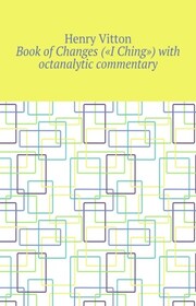 Book of Changes («I Ching») with octanalytic commentary
